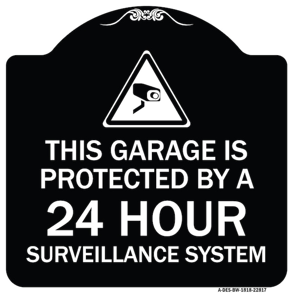 This Garage Is Protected by 24 Hour Surveillance System Heavy-Gauge Alum Sign, 18" H, BW-1818-22817